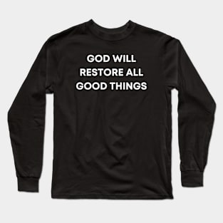 God will restore all good things Long Sleeve T-Shirt